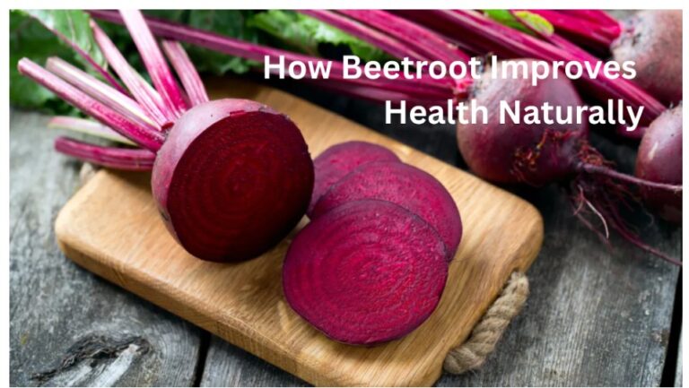 How Beetroot Improves Health Naturally: A Complete Guide